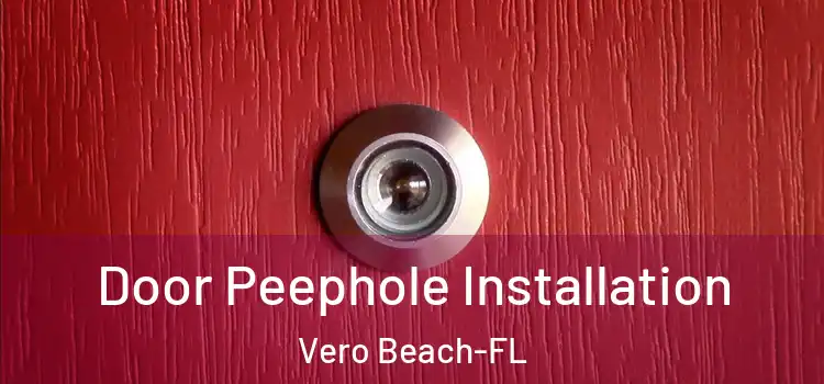Door Peephole Installation Vero Beach-FL