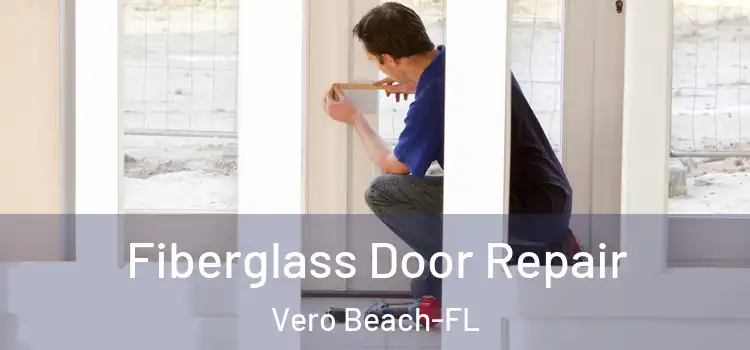 Fiberglass Door Repair Vero Beach-FL